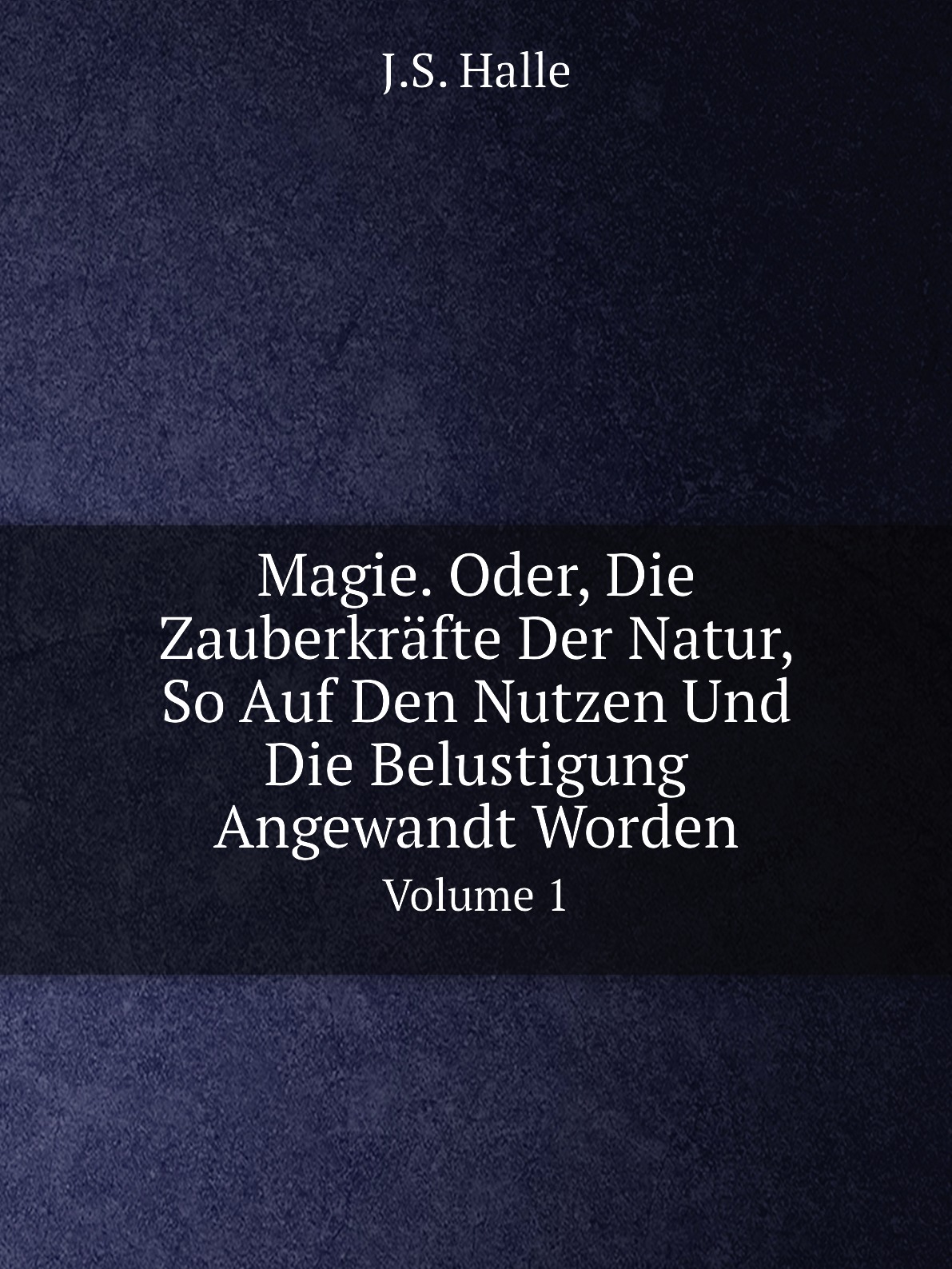 

Magie. Oder, Die Zauberkrafte Der Natur, So Auf Den Nutzen Und Die Belustigung Angewant