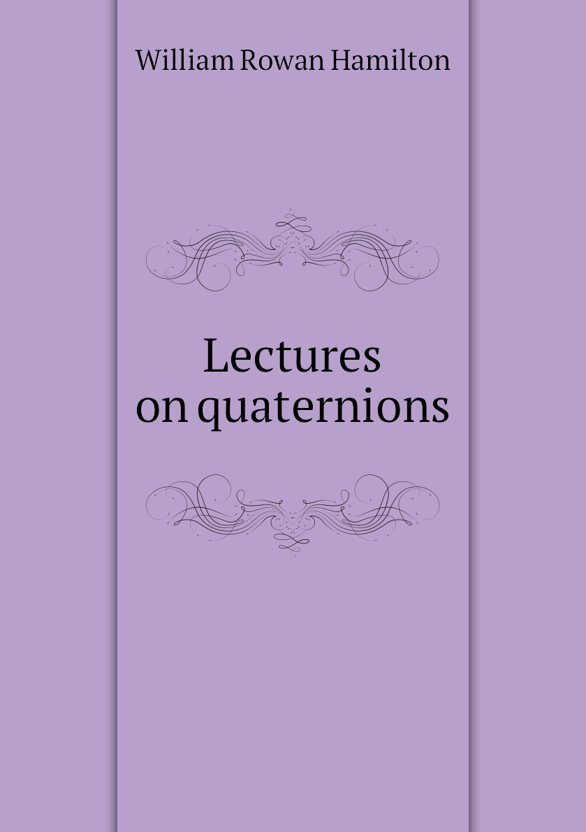 

Lectures on quaternions