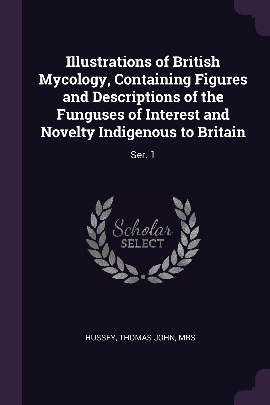 

Illustrations of British Mycology, Containing Figures and Descriptions of the Funguses