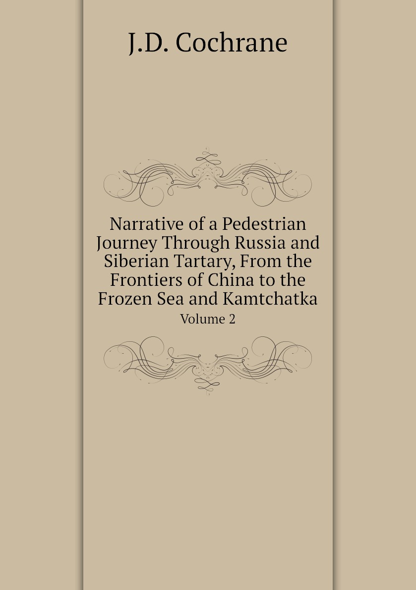 

Narrative of a Pedestrian Journey Through Russia and Siberian Tartary, From the Frontiers