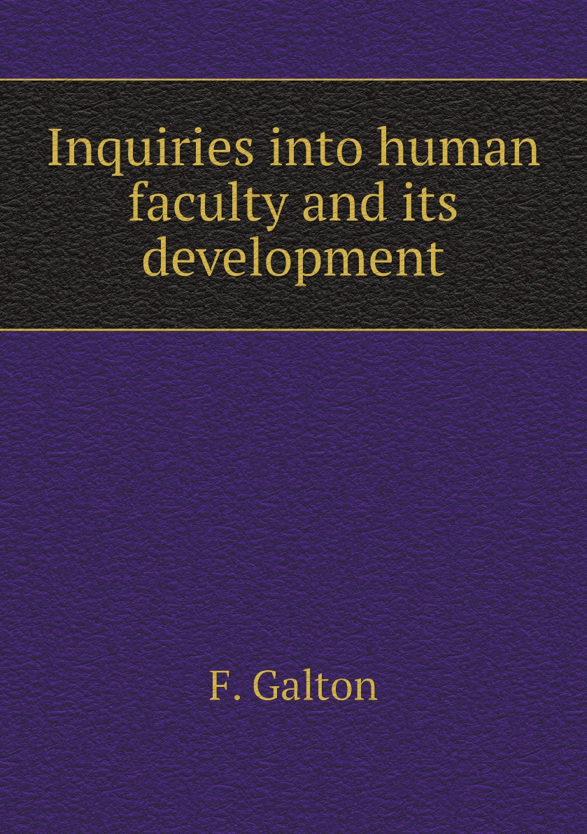 

Inquiries into human faculty and its development