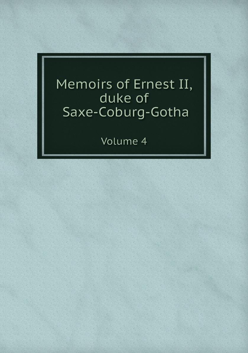 

Memoirs of Ernest II, duke of Saxe-Coburg-Gotha