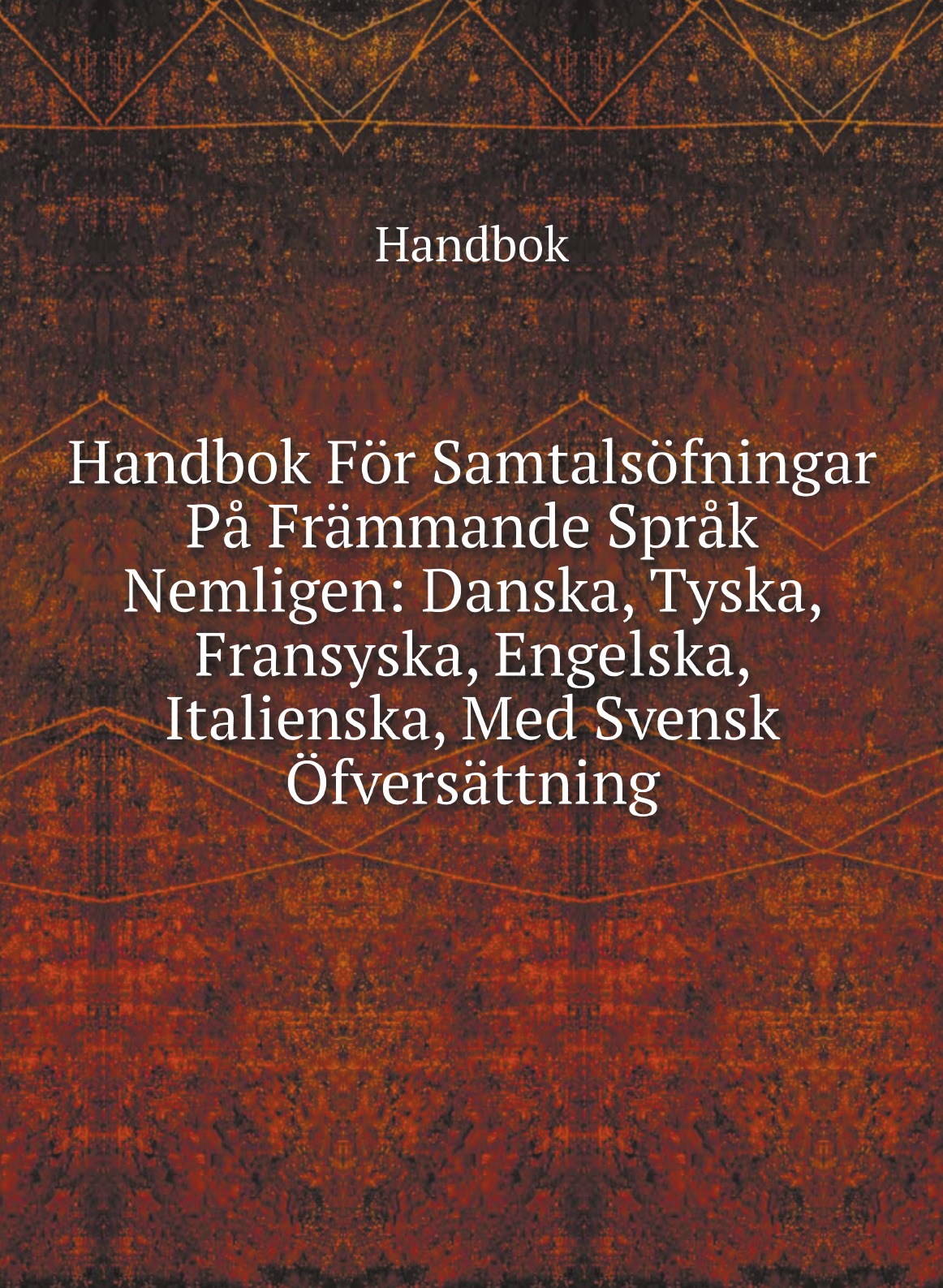 

Handbok For Samtalsofningar Pa Frammande Sprak Nemligen:Danska, Tyska, Fransyska