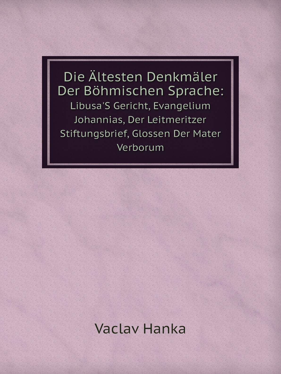 

Die Altesten Denkmaler Der Bohmischen Sprache: