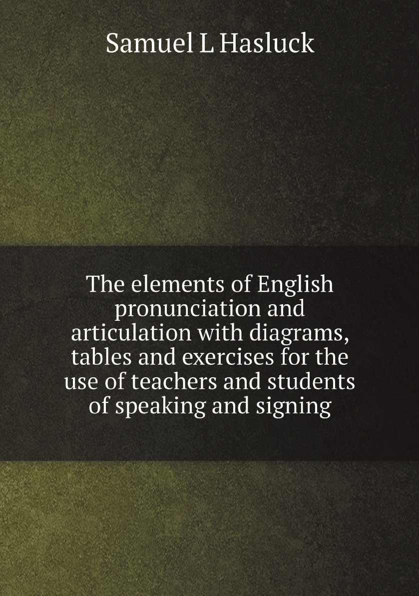 

The elements of English pronunciation and articulation with diagrams, tables