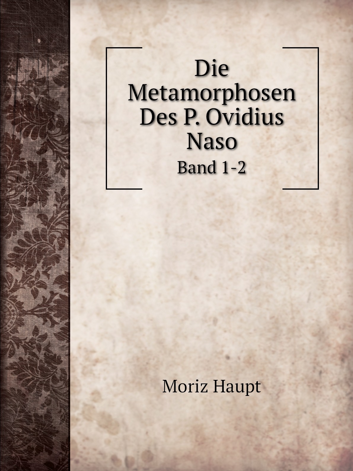 

Die Metamorphosen Des P. Ovidius Naso