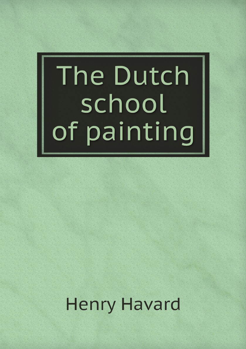 

The Dutch school of painting