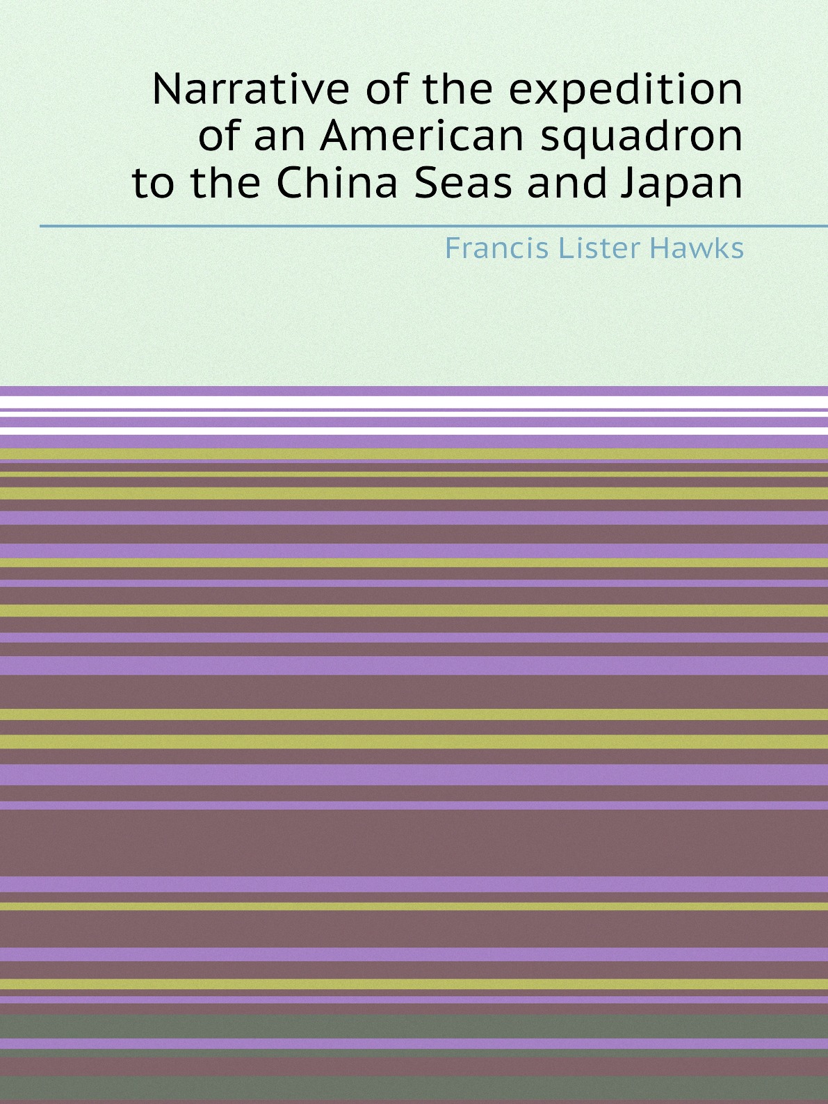 

Narrative of the expedition of an American squadron to the China Seas and Japan