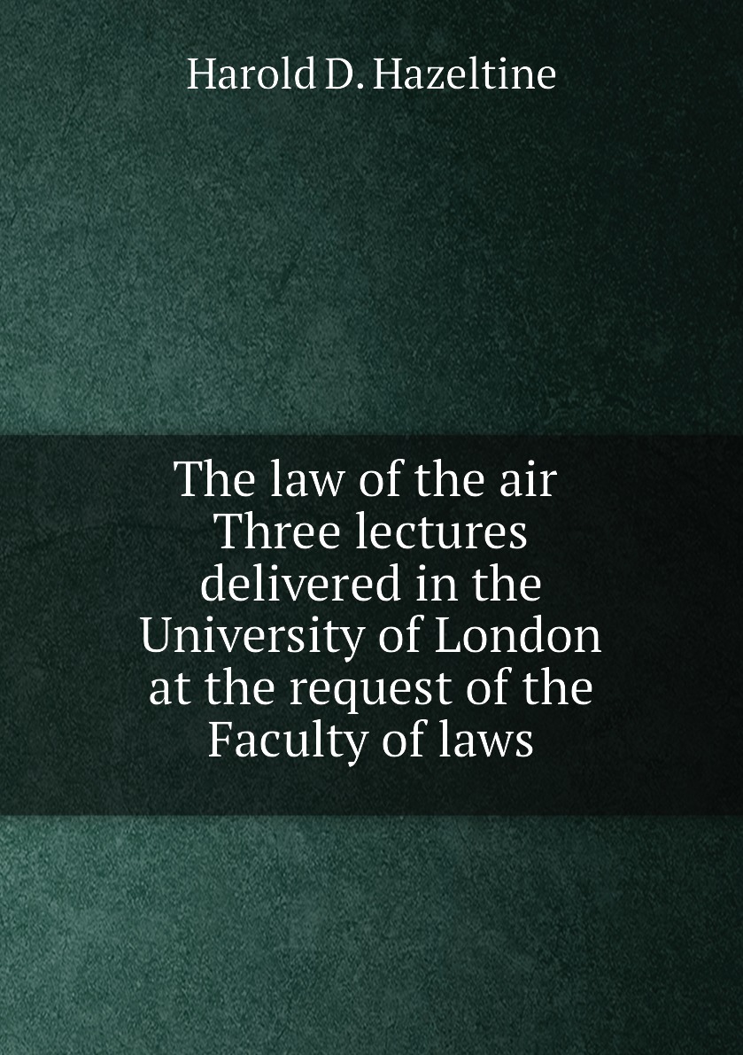 

The law of the air. Three lectures delivered in the University of London at the request