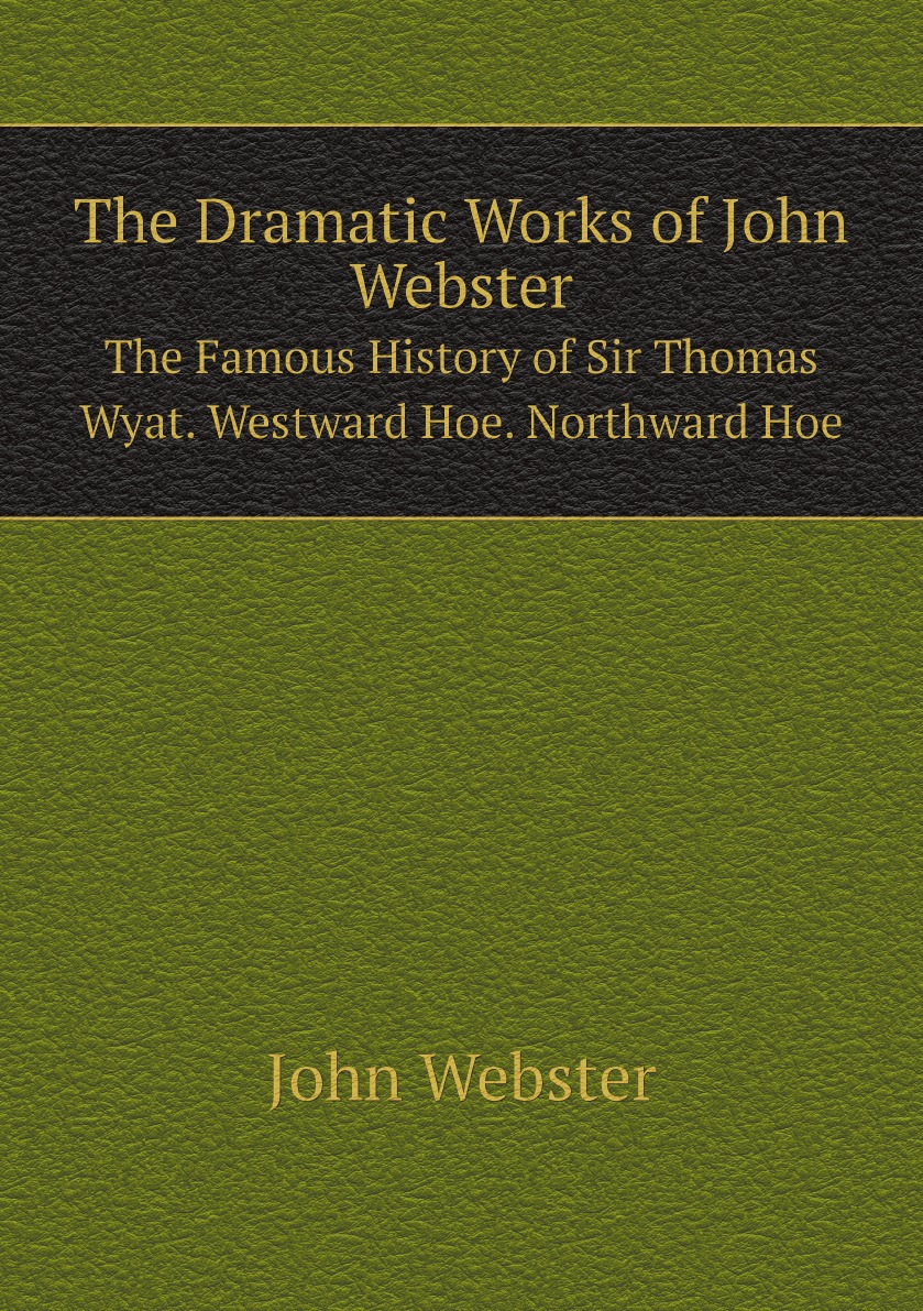 

The Dramatic Works of John Webster