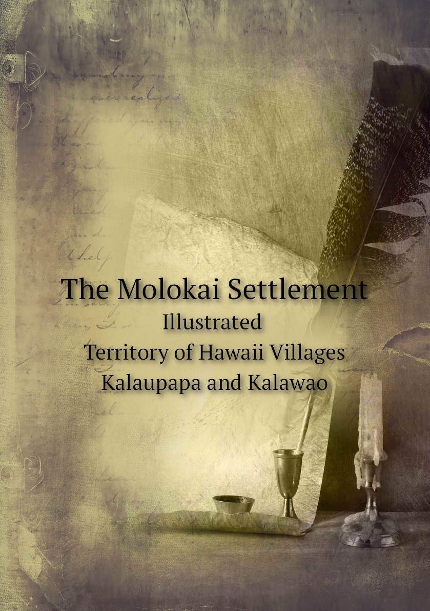 

The Molokai Settlement Illustrated Territory of Hawaii Villages Kalaupapa and Kalawao