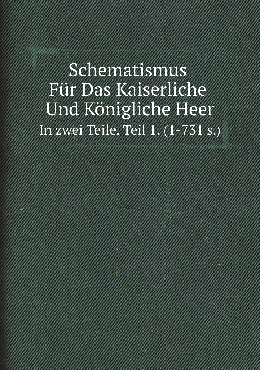 

Schematismus Fur Das Kaiserliche Und Konigliche Heer