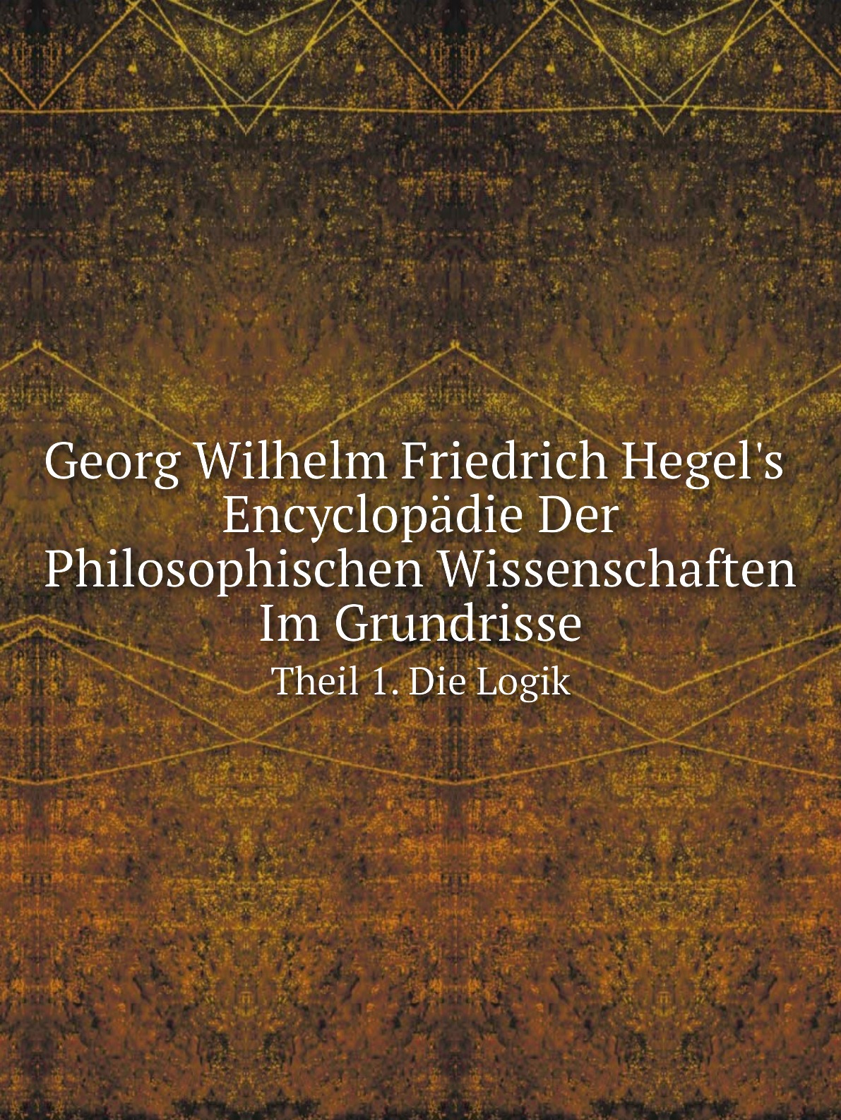 

Georg Wilhelm Friedrich Hegel's Encyclopadie Der Philosophischen Wissenschaften