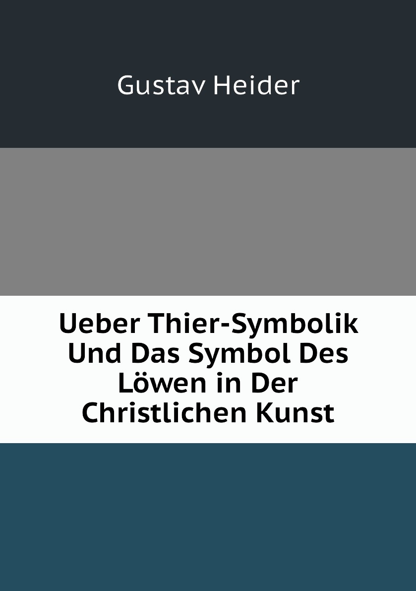 

Ueber Thier-Symbolik Und Das Symbol Des Lowen in Der Christlichen Kunst