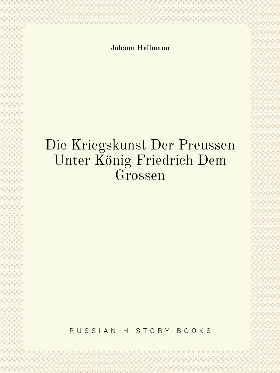 

Die Kriegskunst Der Preussen Unter Konig Friedrich Dem Grossen