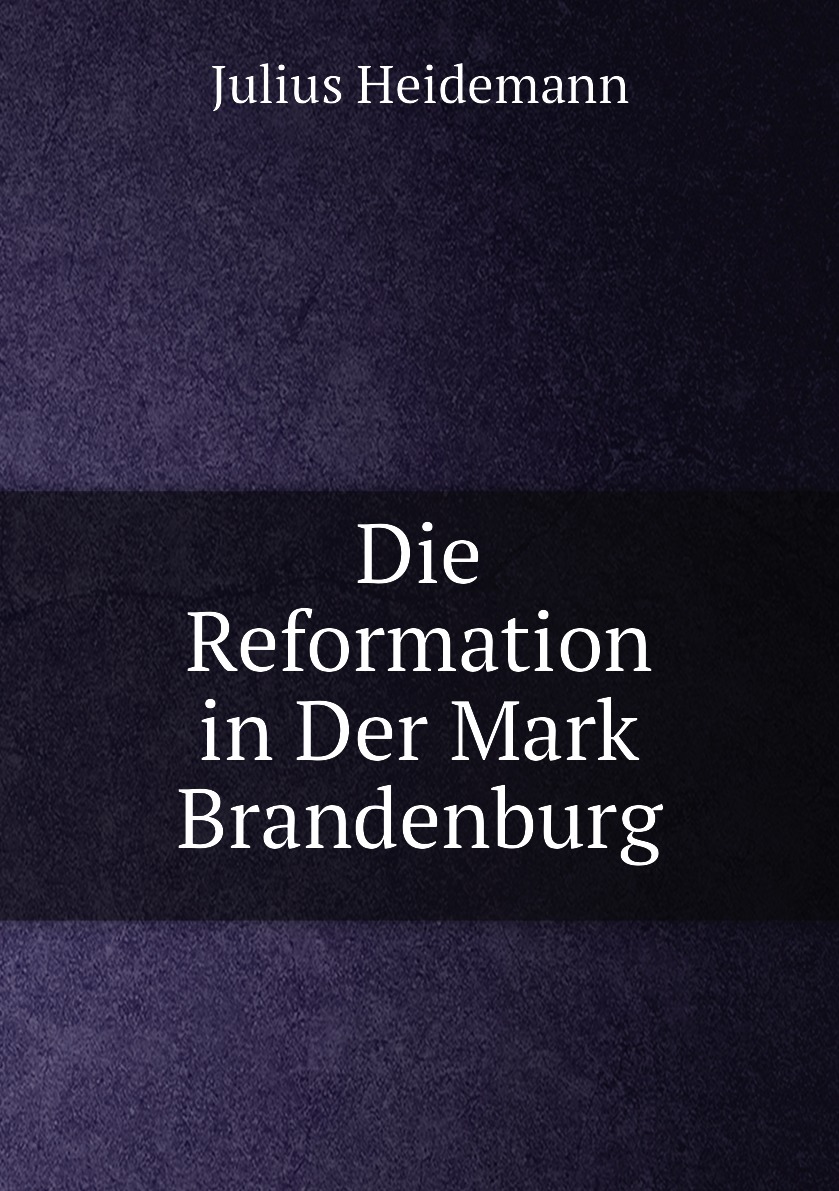 

Die Reformation in Der Mark Brandenburg
