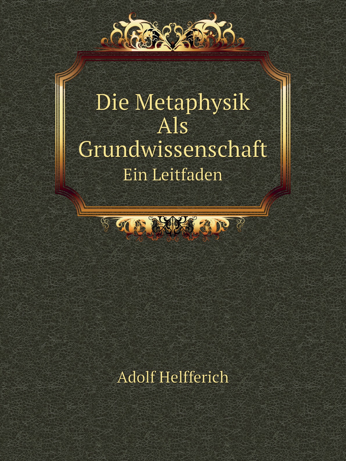 

Die Metaphysik Als Grundwissenschaft