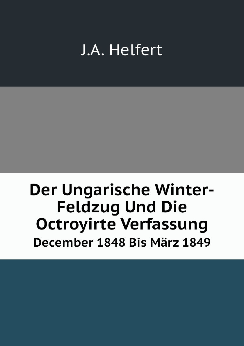 

Der Ungarische Winter-Feldzug Und Die Octroyirte Verfassung