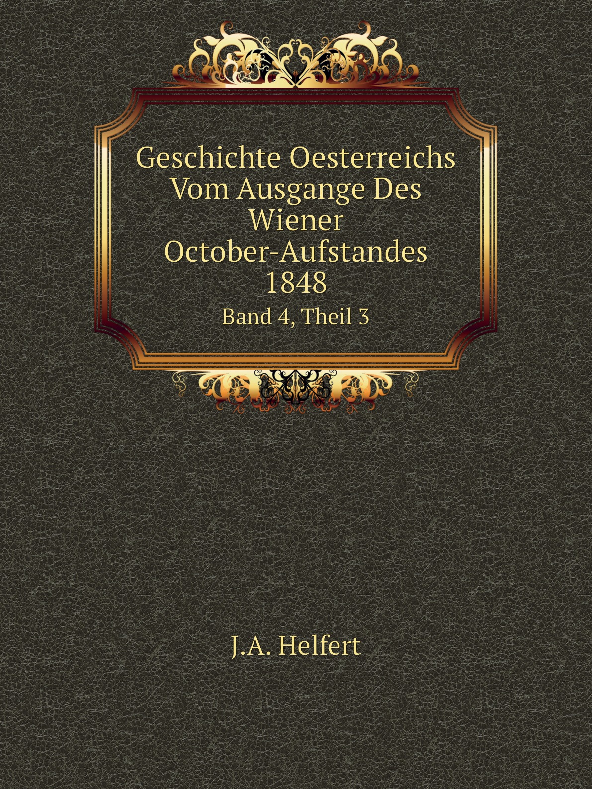 

Geschichte Oesterreichs Vom Ausgange Des Wiener October-Aufstandes 1848