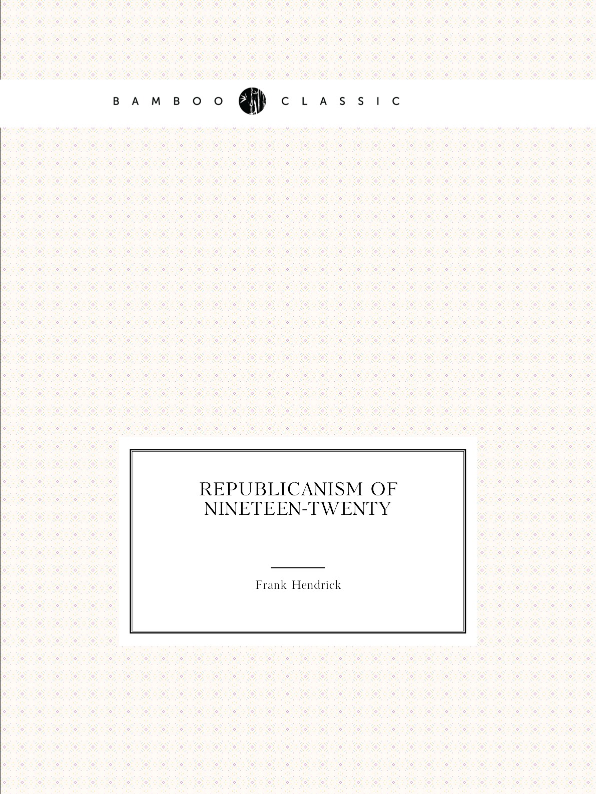 

Republicanism of nineteen-twenty