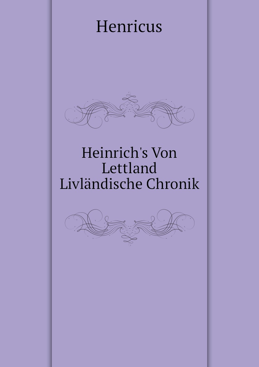 

Heinrich's Von Lettland Livlandische Chronik