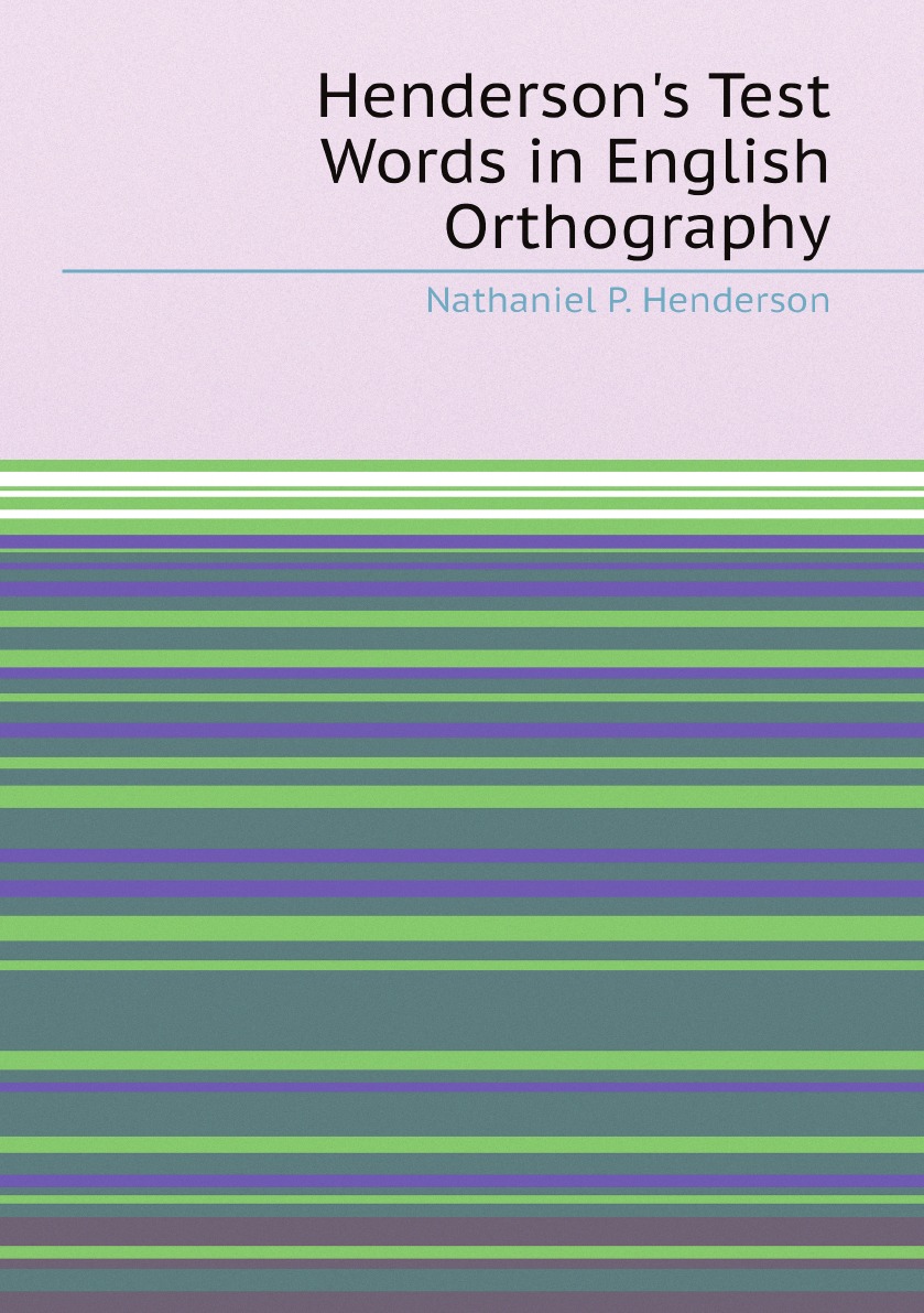 

Henderson's Test Words in English Orthography:With Full Definitions :Also