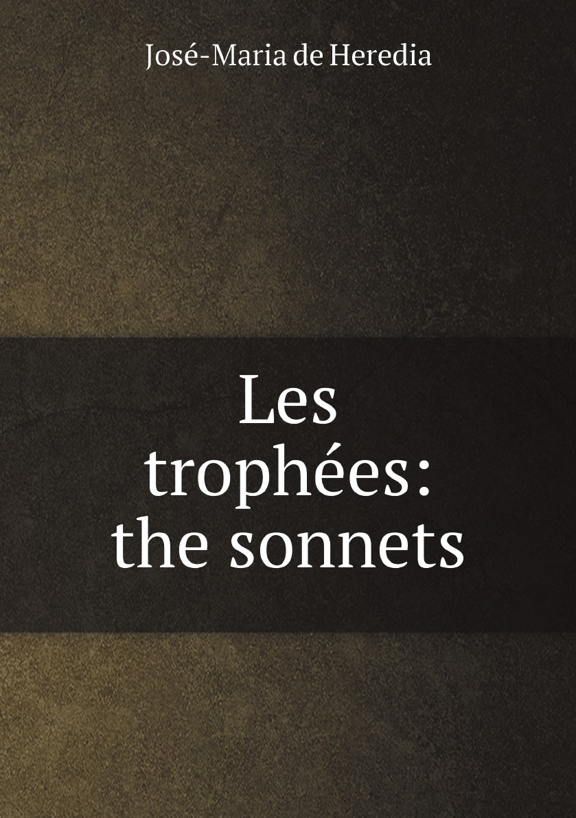 

Les trophees: the sonnets