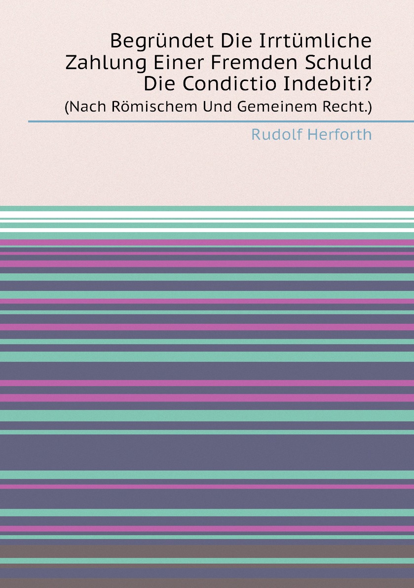 

Begrundet Die Irrtumliche Zahlung Einer Fremden Schuld Die Condictio Indebiti