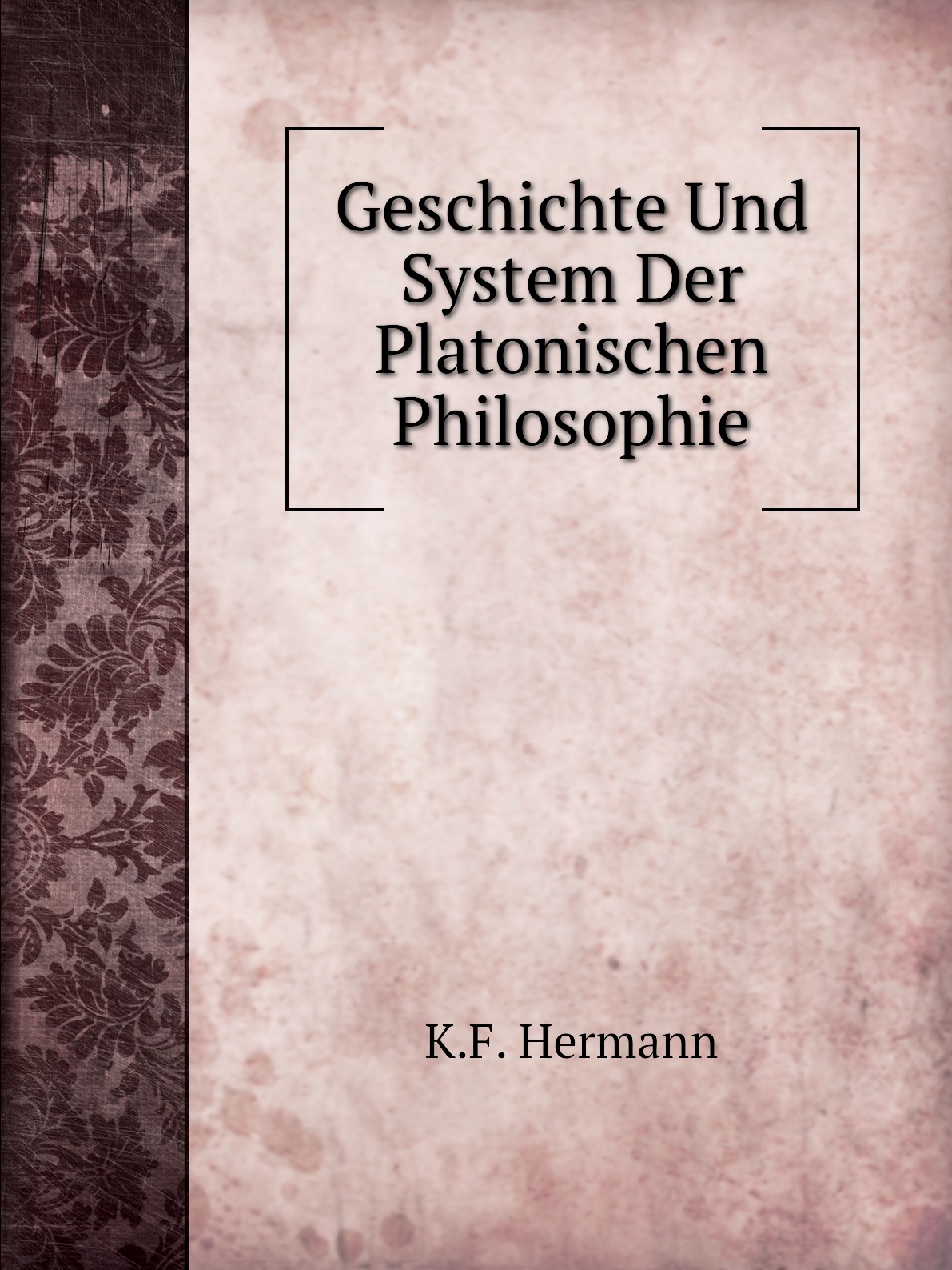 

Geschichte Und System Der Platonischen Philosophie