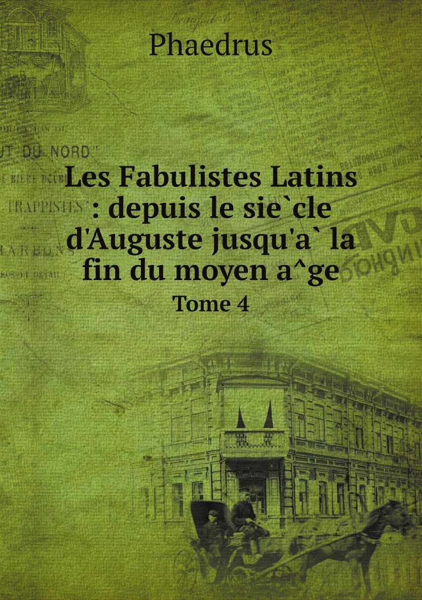 

Les Fabulistes Latins : depuis le siecle d'Auguste jusqu'a la fin du moyen age