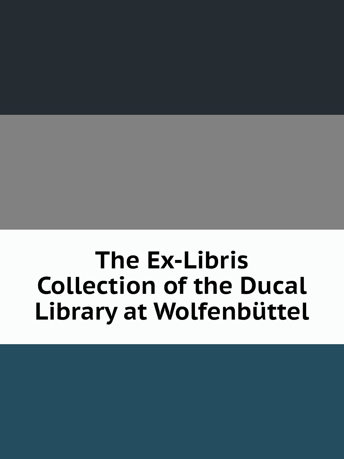 

The Ex-Libris Collection of the Ducal Library at Wolfenbuttel