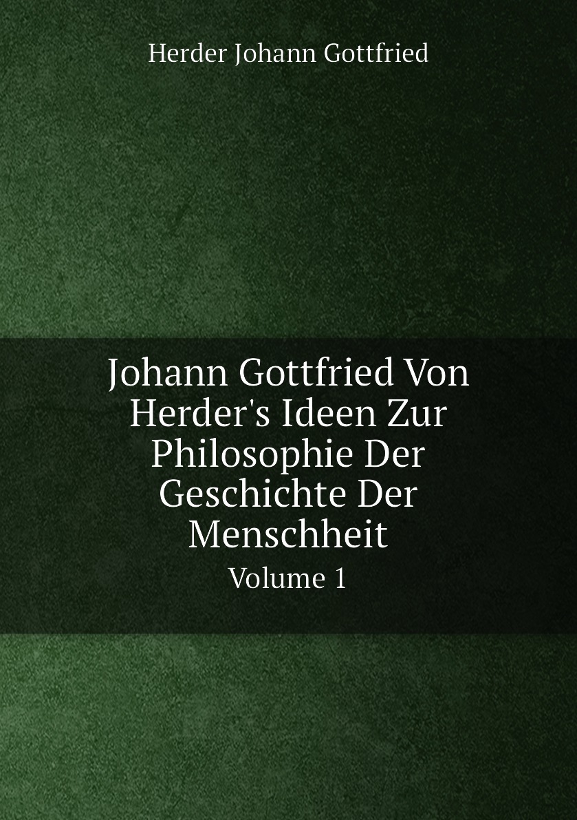 

Johann Gottfried Von Herder's Ideen Zur Philosophie Der Geschichte Der Menschheit