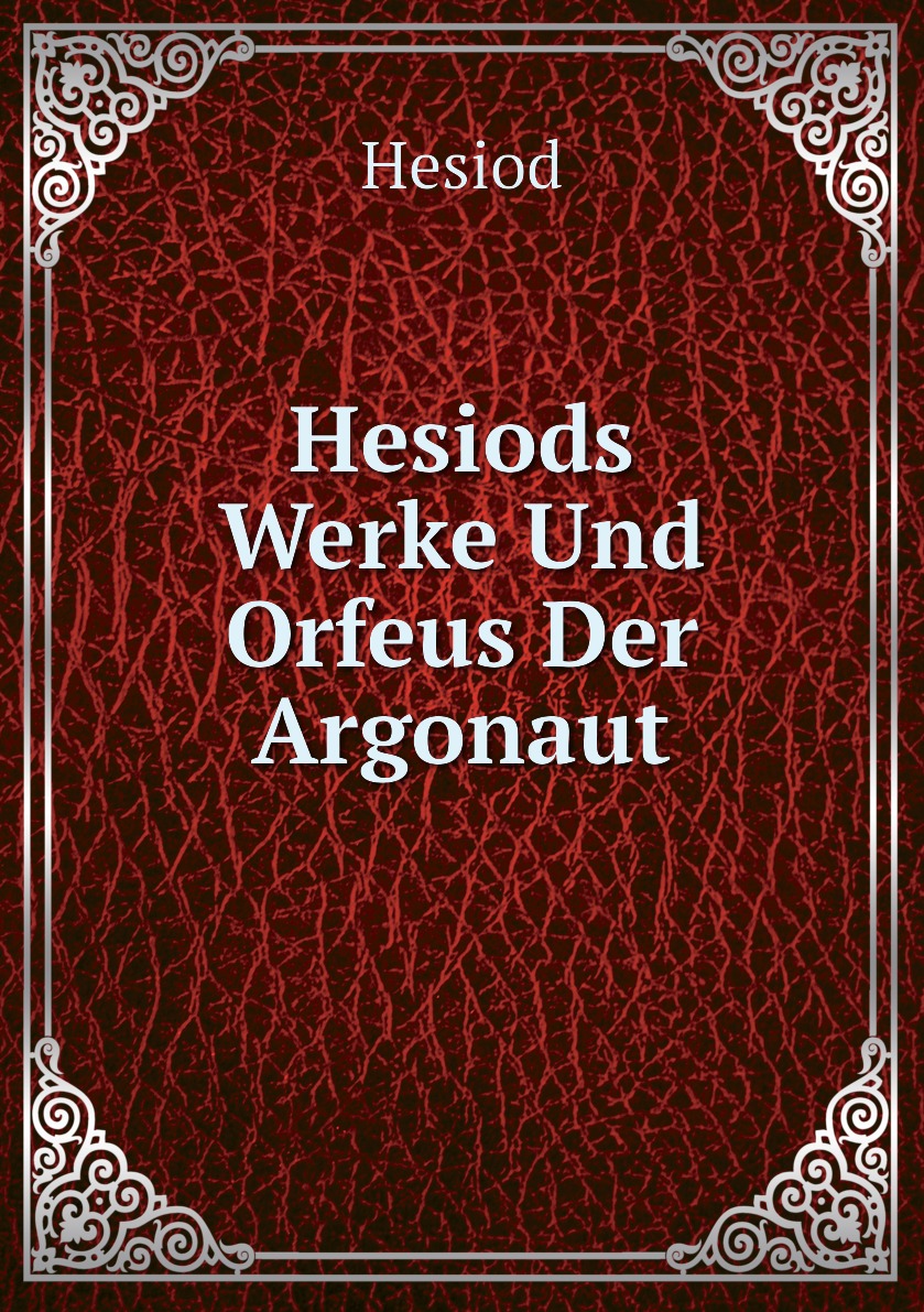 

Hesiods Werke Und Orfeus Der Argonaut