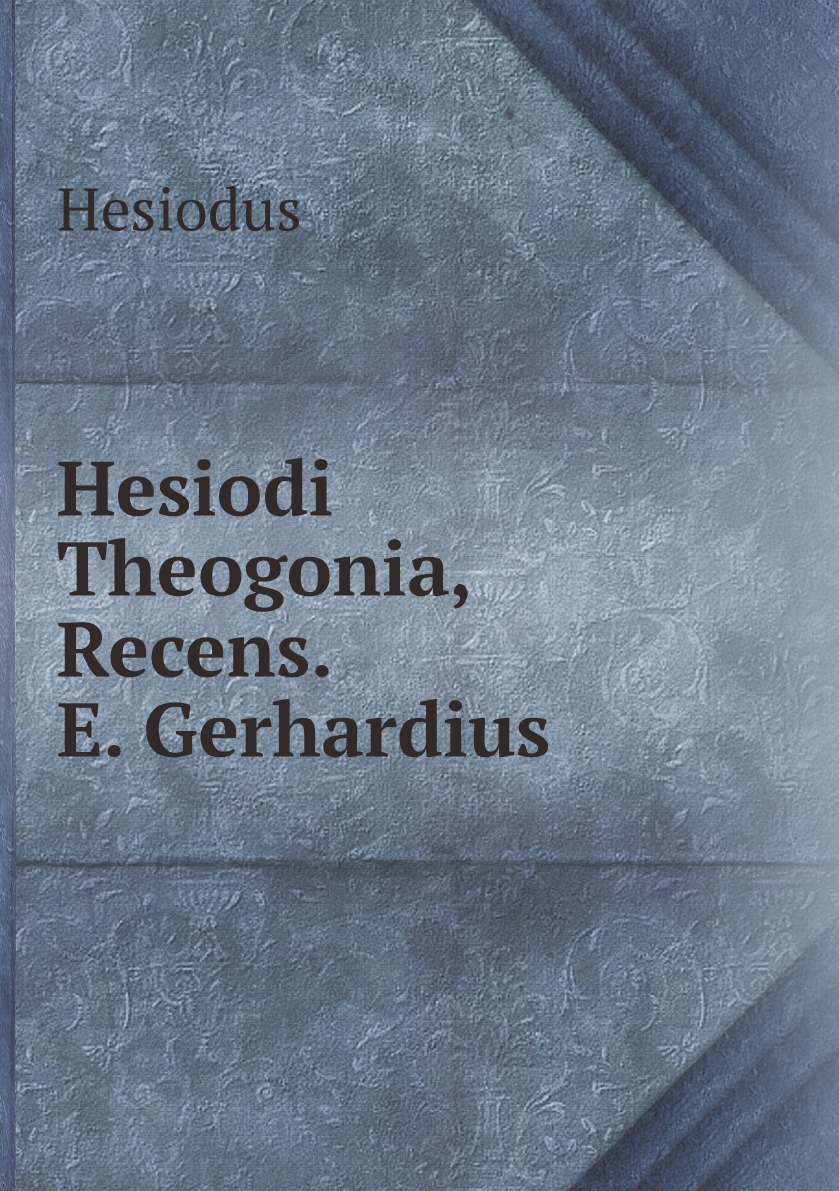 

Hesiodi Theogonia, Recens. E. Gerhardius (Latin Edition)