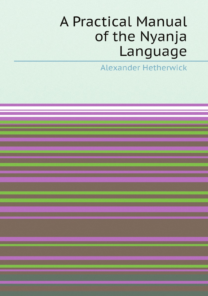 

A Practical Manual of the Nyanja Language . (Swahili Edition)