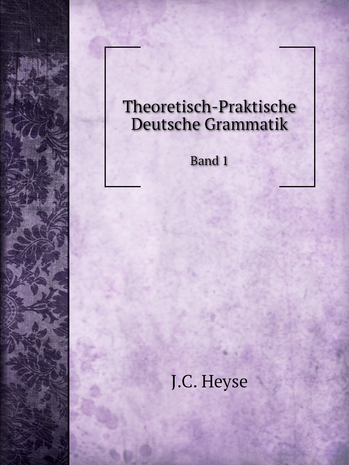 

Theoretisch-Praktische Deutsche Grammatik