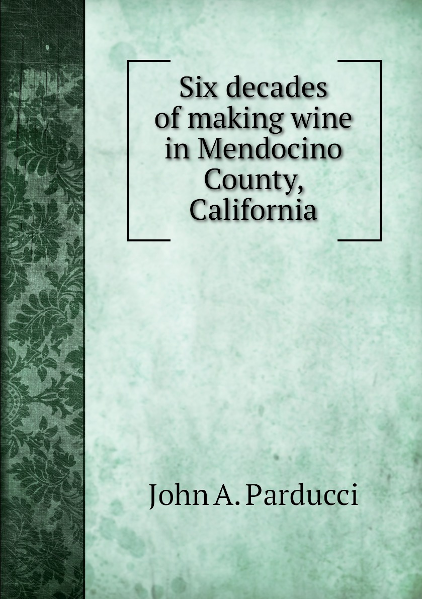 

Six decades of making wine in Mendocino County, California