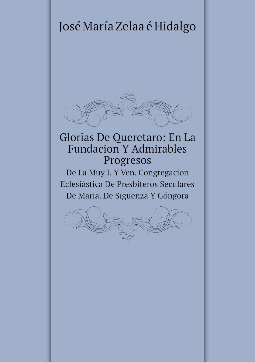 

Glorias De Queretaro: En La Fundacion Y Admirables Progresos