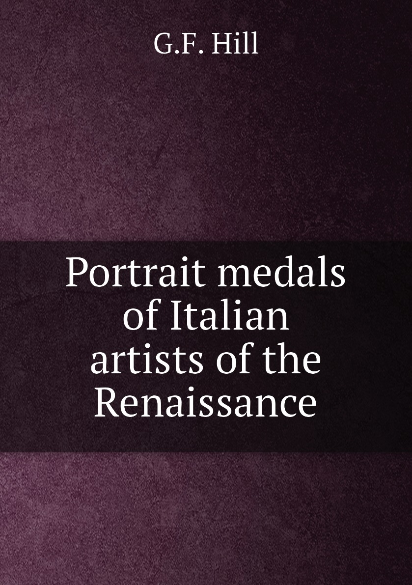 

Portrait medals of Italian artists of the Renaissance