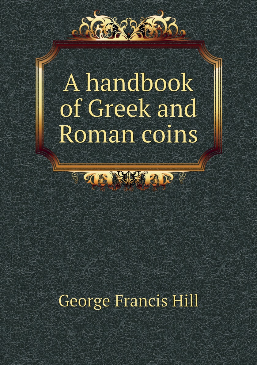 

A handbook of Greek and Roman coins