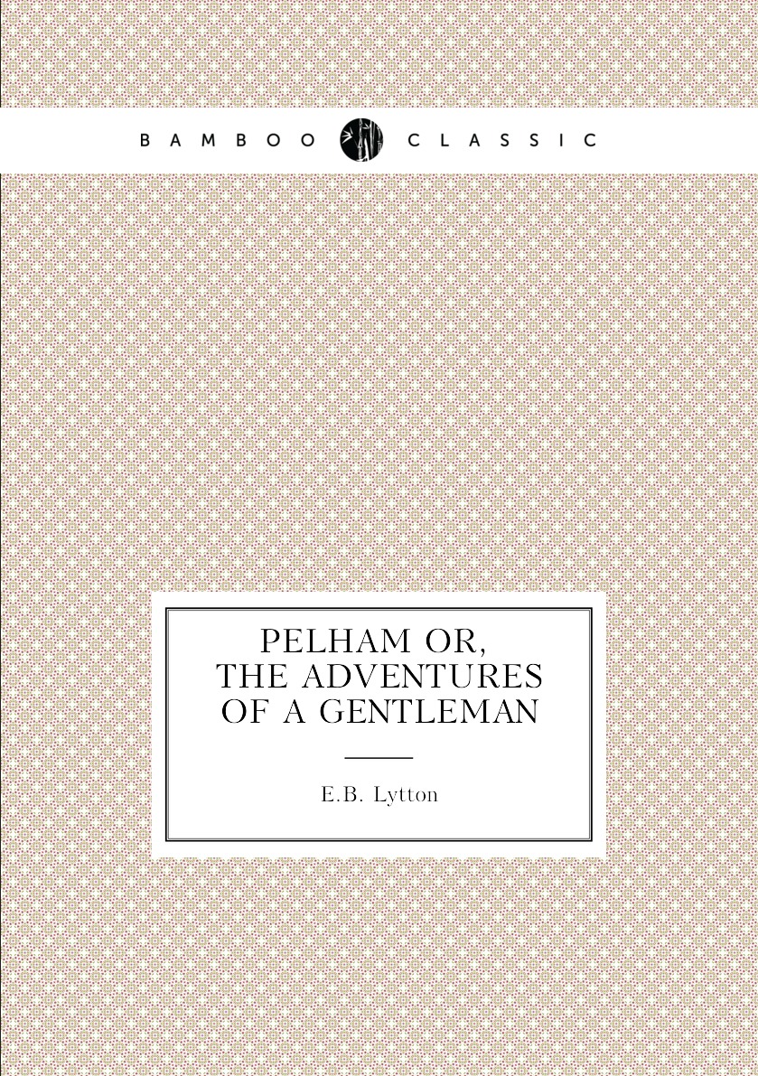

Pelham or, the adventures of a gentleman