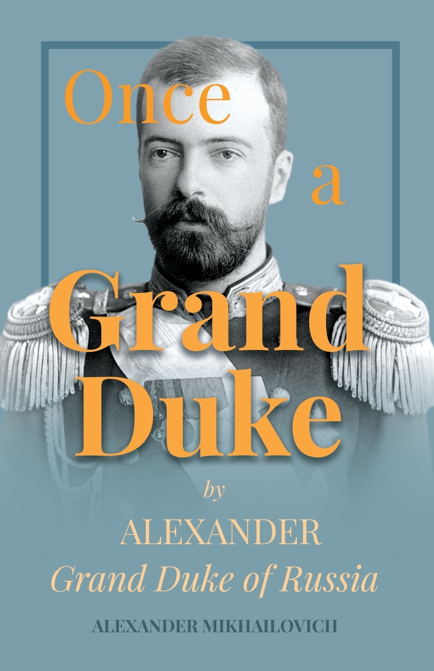 

Once A Grand Duke by Alexander Grand Duke of Russia