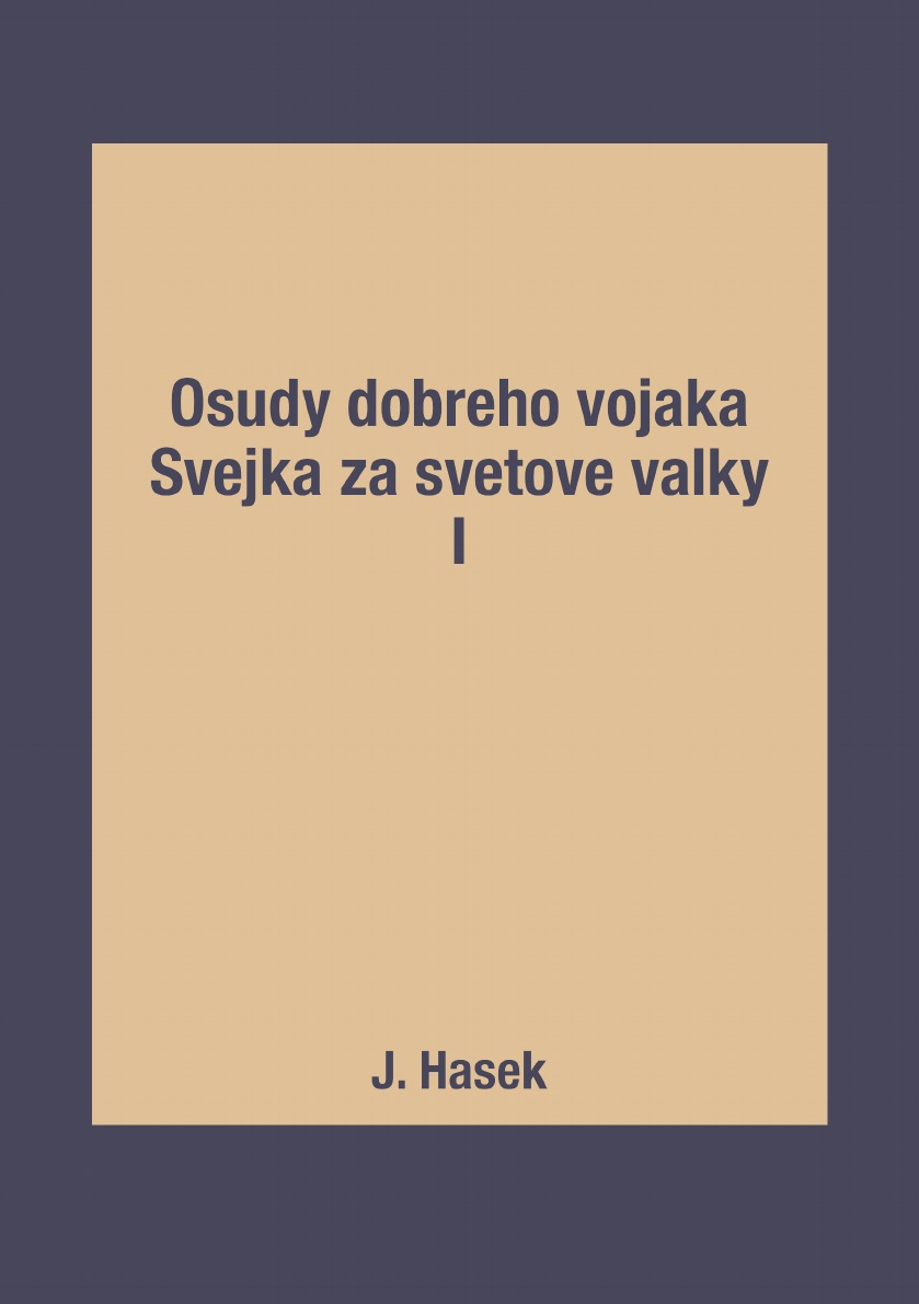 

Osudy dobreho vojaka Svejka za svetove valky I