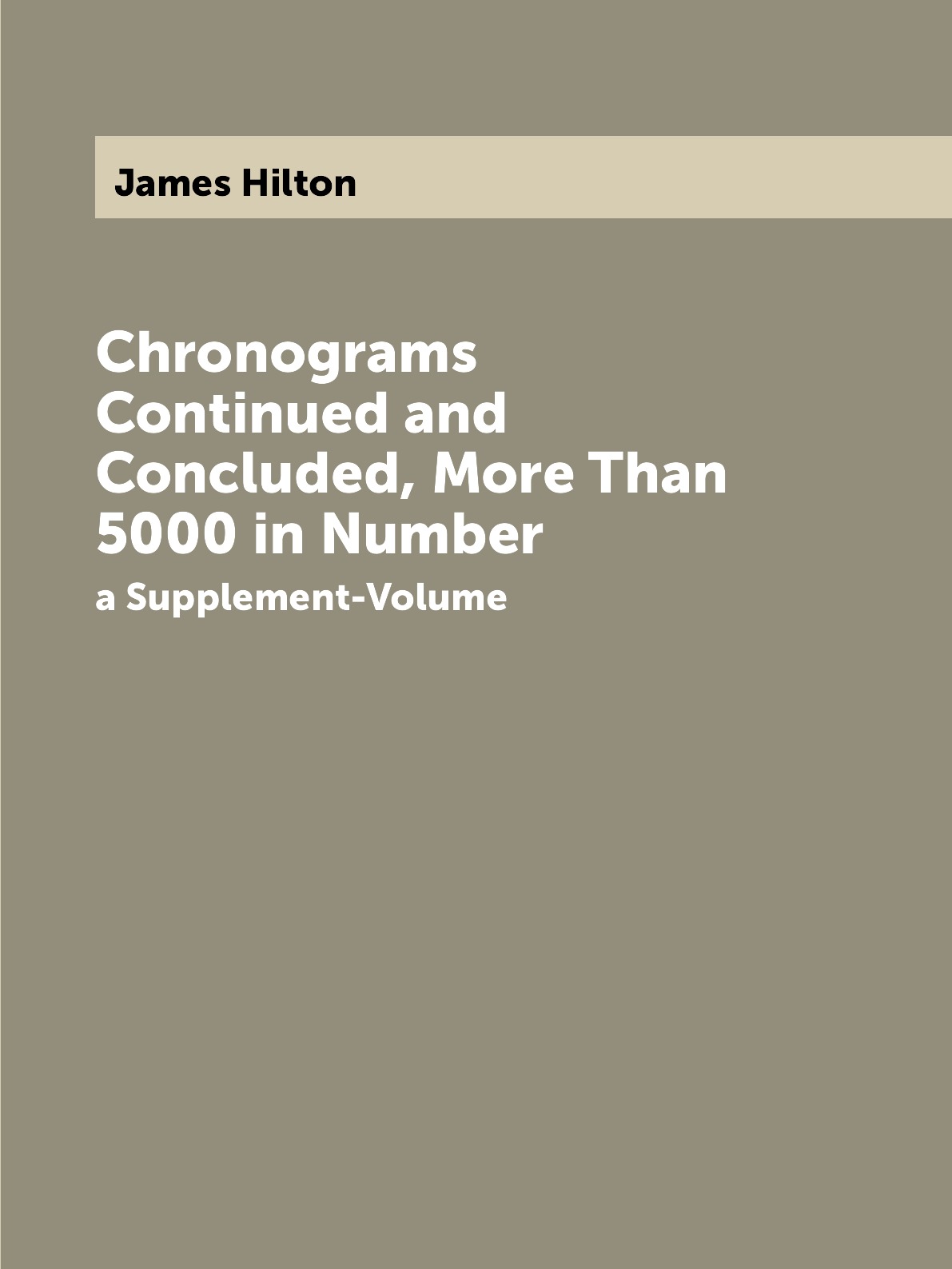 

Chronograms Continued and Concluded, More Than 5000 in Number