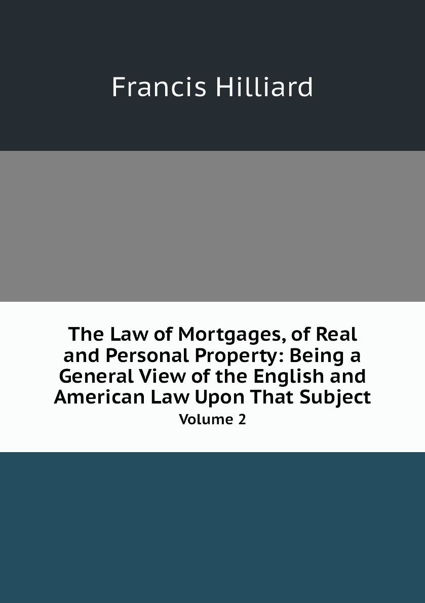 

The Law of Mortgages, of Real and Personal Property:Being a General View of the English