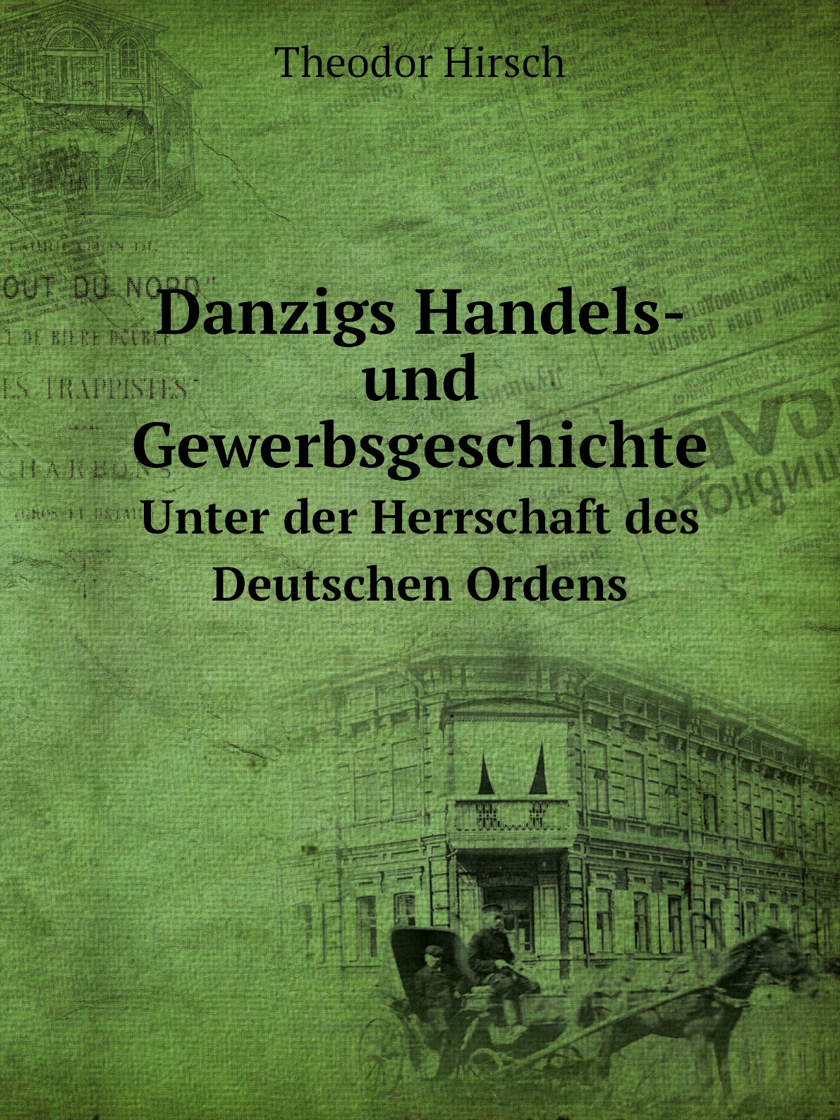 

Danzigs Handels- und Gewerbsgeschichte