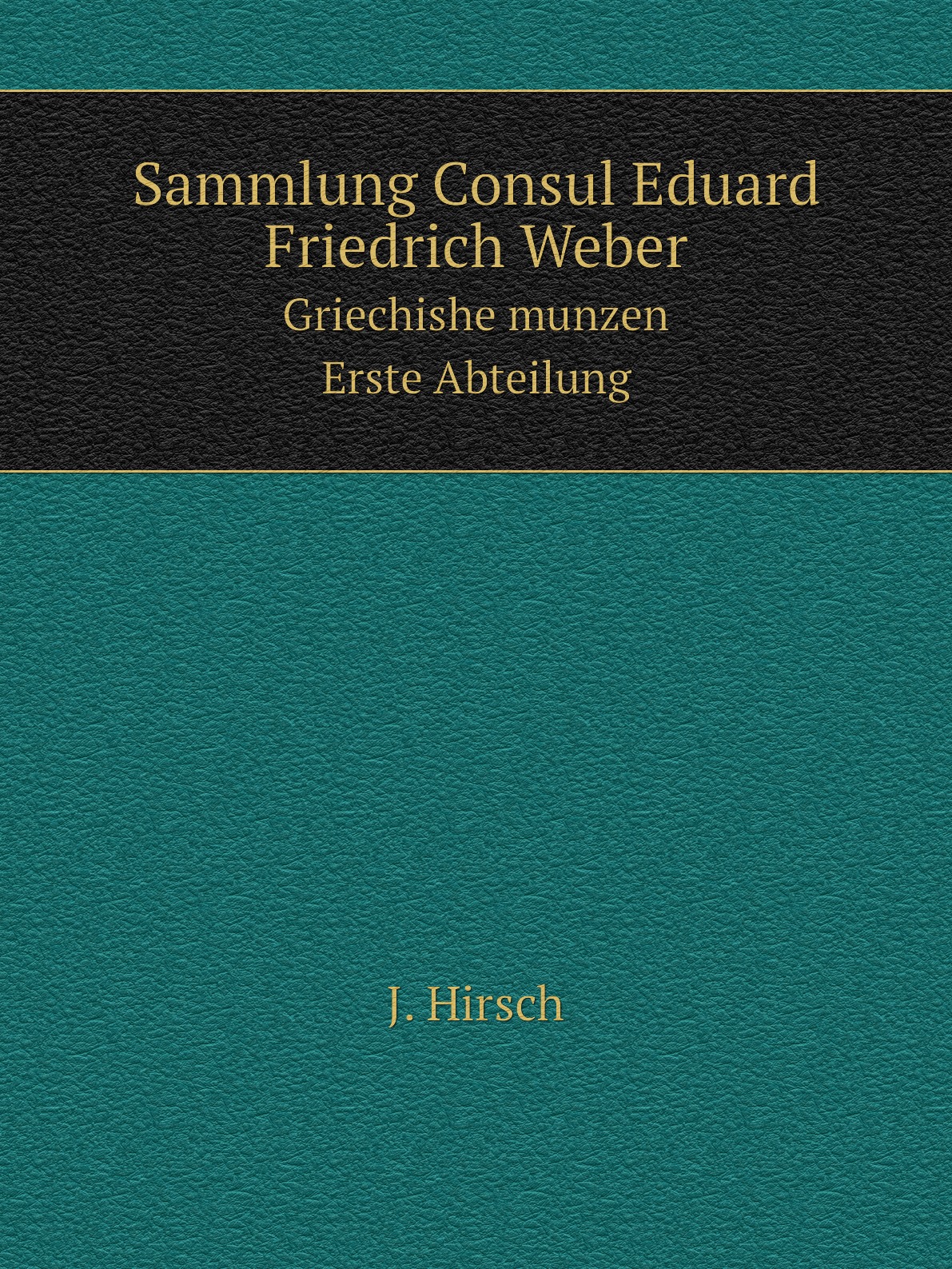 

Sammlung Consul Eduard Friedrich Weber