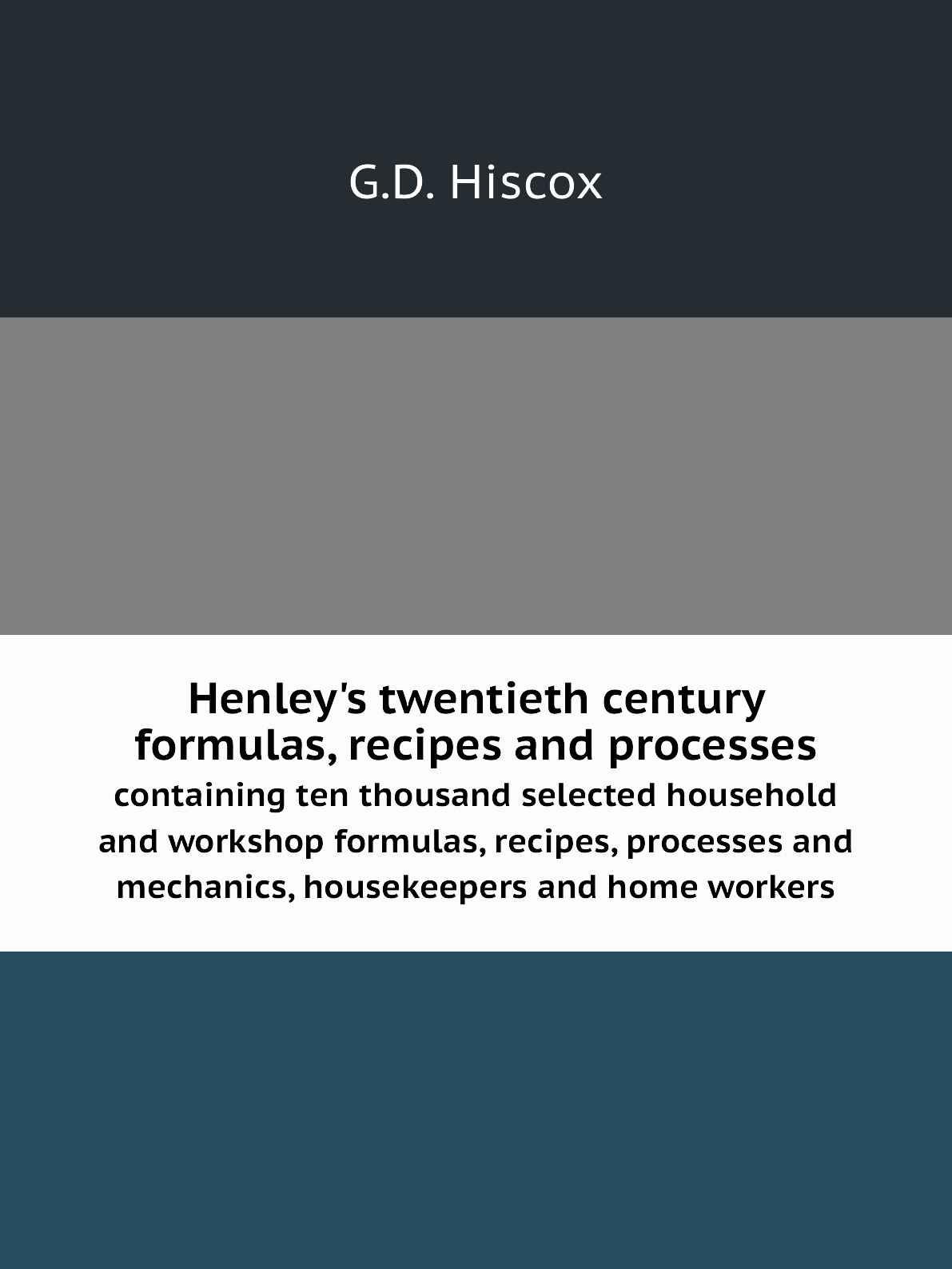 

Henley's twentieth century formulas, recipes and processes