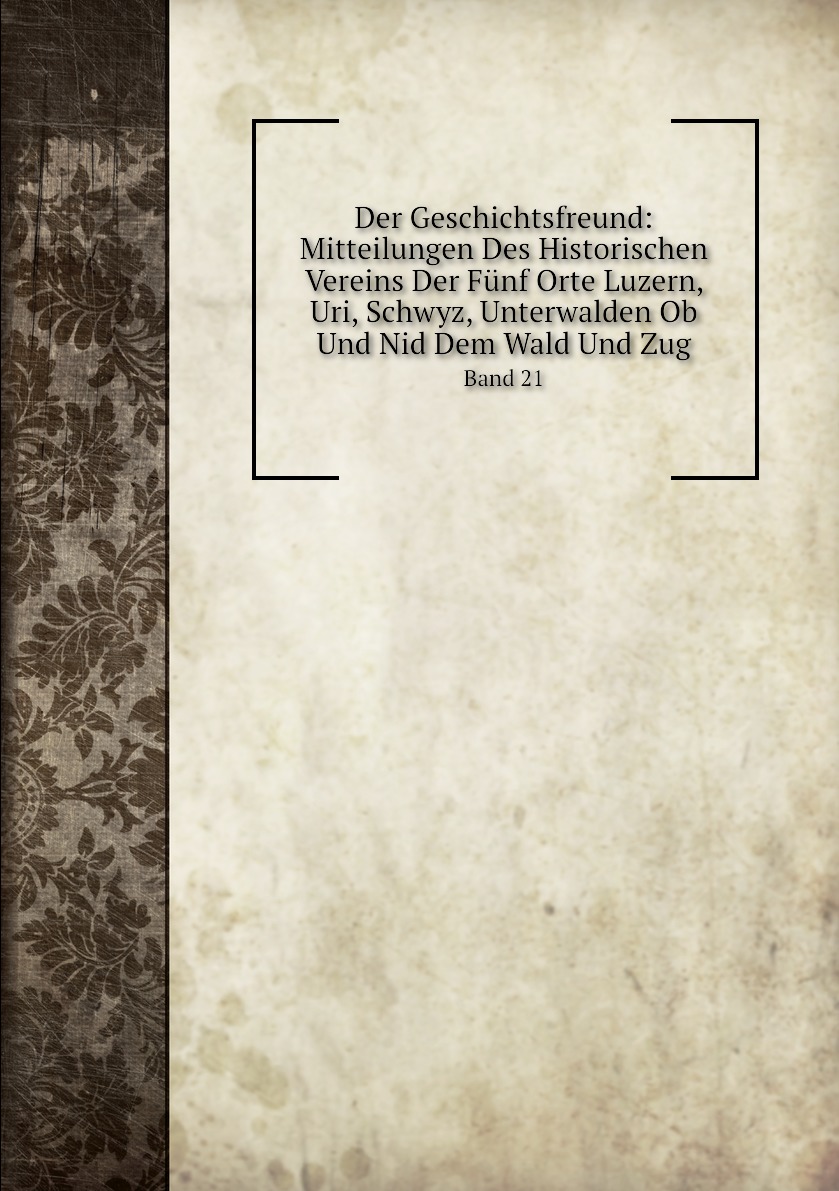 

Der Geschichtsfreund:Mitteilungen Des Historischen Vereins Der Funf Orte Luzern, Uri