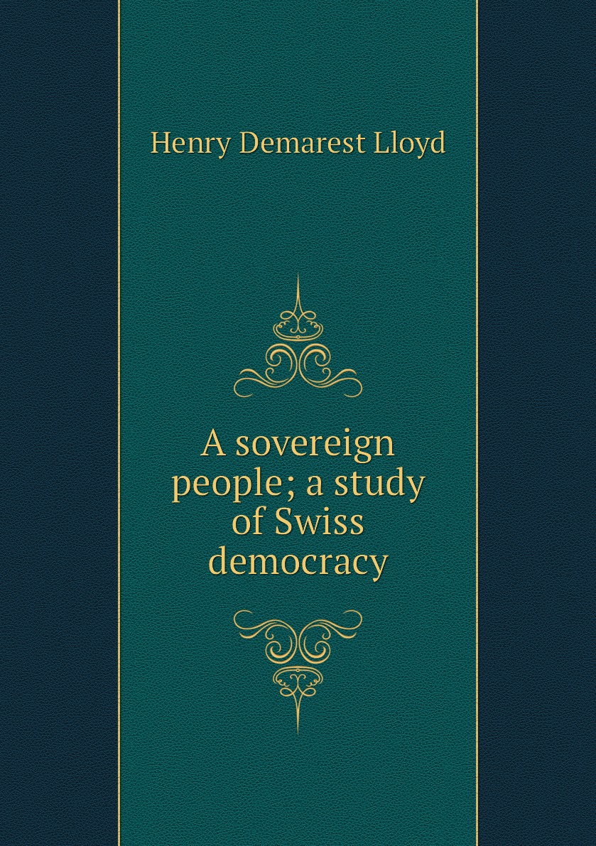 

A sovereign people; a study of Swiss democracy